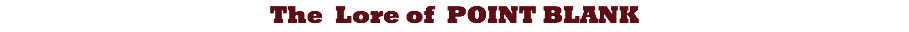 The Lore of POINT BLANK